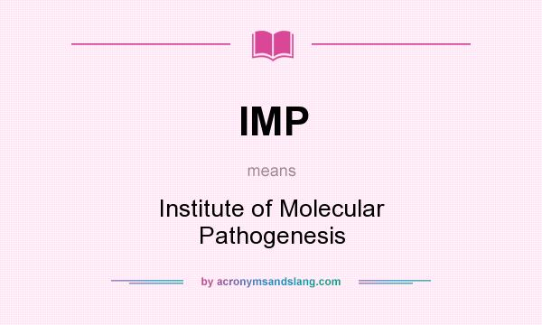 What does IMP mean? It stands for Institute of Molecular Pathogenesis