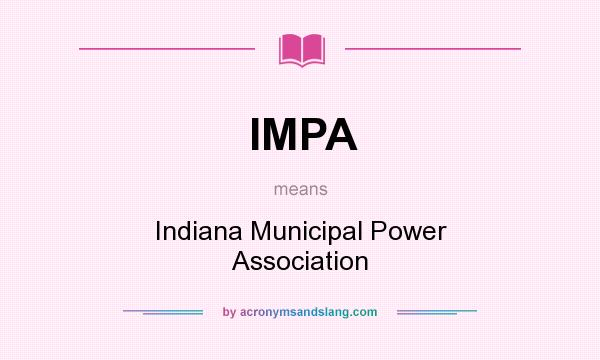 What does IMPA mean? It stands for Indiana Municipal Power Association