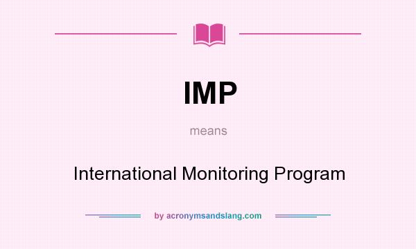 What does IMP mean? It stands for International Monitoring Program