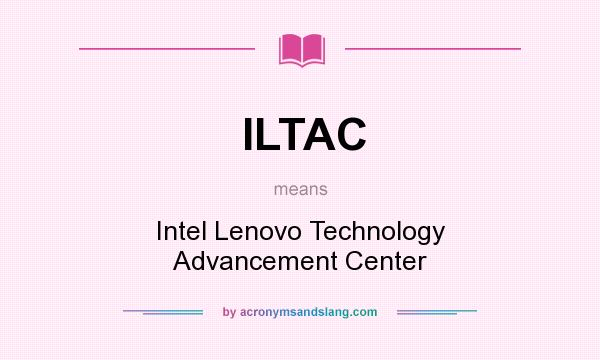 What does ILTAC mean? It stands for Intel Lenovo Technology Advancement Center