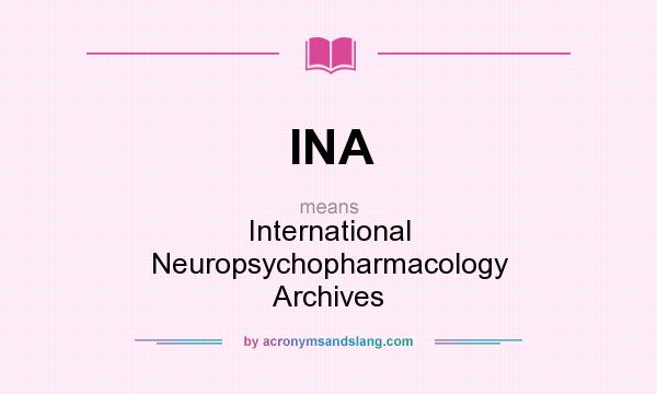 What does INA mean? It stands for International Neuropsychopharmacology Archives