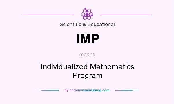 What does IMP mean? It stands for Individualized Mathematics Program