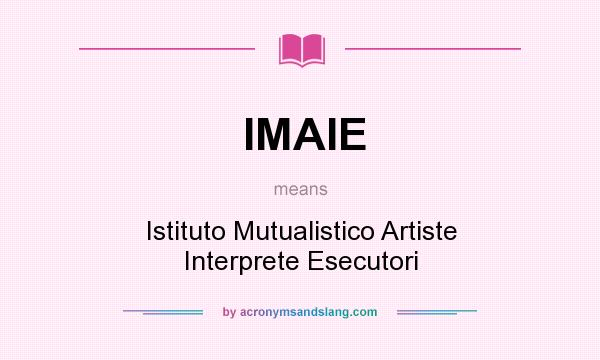 What does IMAIE mean? It stands for Istituto Mutualistico Artiste Interprete Esecutori