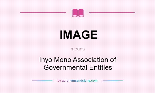 What does IMAGE mean? It stands for Inyo Mono Association of Governmental Entities