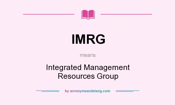 What does IMRG mean? It stands for Integrated Management Resources Group