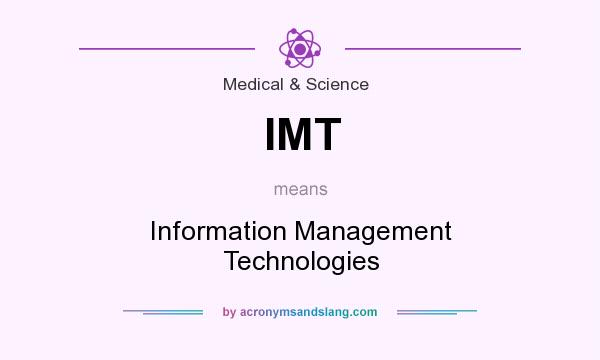 What does IMT mean? It stands for Information Management Technologies