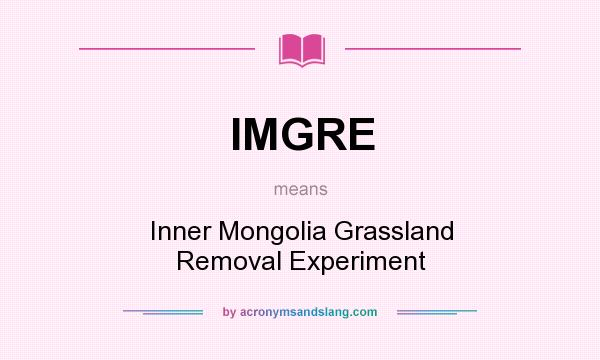 What does IMGRE mean? It stands for Inner Mongolia Grassland Removal Experiment