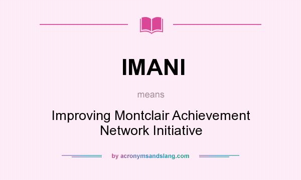 What does IMANI mean? It stands for Improving Montclair Achievement Network Initiative