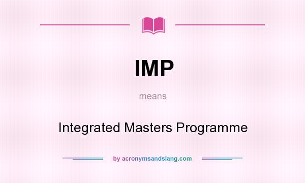 What does IMP mean? It stands for Integrated Masters Programme