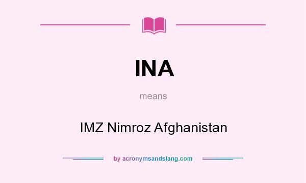 What does INA mean? It stands for IMZ Nimroz Afghanistan