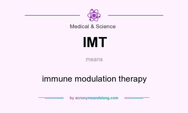 What does IMT mean? It stands for immune modulation therapy