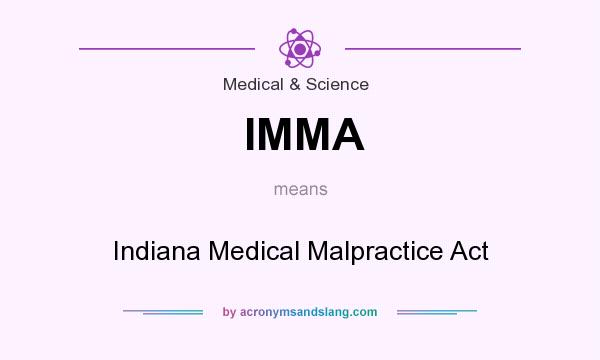 What does IMMA mean? It stands for Indiana Medical Malpractice Act