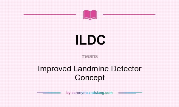 What does ILDC mean? It stands for Improved Landmine Detector Concept