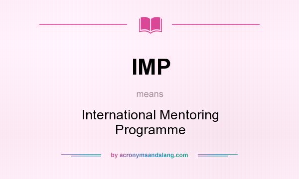 What does IMP mean? It stands for International Mentoring Programme