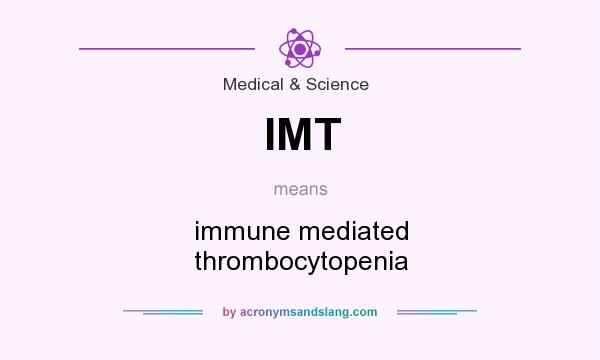 What does IMT mean? It stands for immune mediated thrombocytopenia