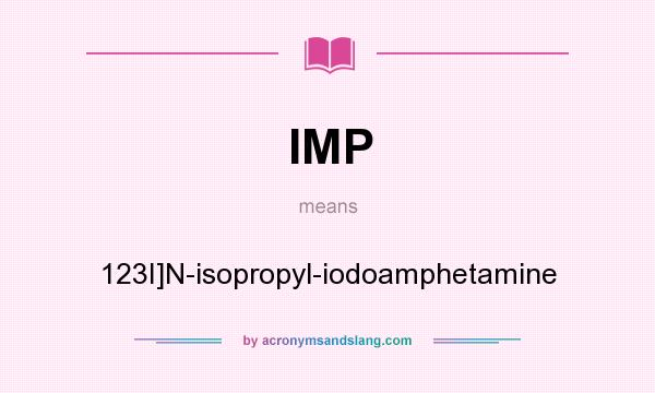 What does IMP mean? It stands for 123I]N-isopropyl-iodoamphetamine