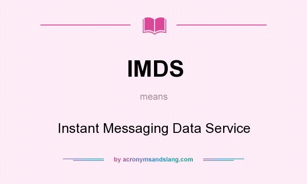 What does IMDS mean? It stands for Instant Messaging Data Service