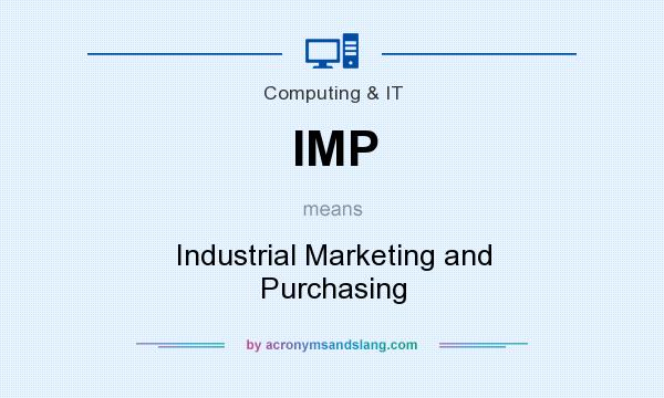 What does IMP mean? It stands for Industrial Marketing and Purchasing