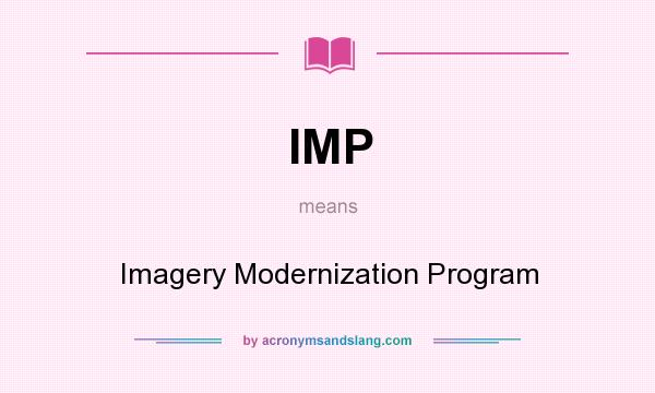 What does IMP mean? It stands for Imagery Modernization Program