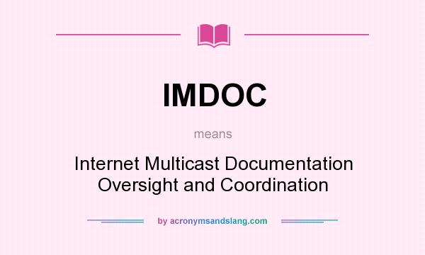 What does IMDOC mean? It stands for Internet Multicast Documentation Oversight and Coordination