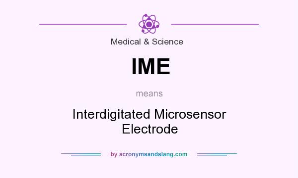 What does IME mean? It stands for Interdigitated Microsensor Electrode