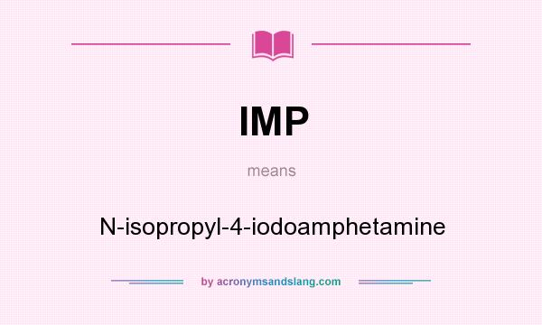 What does IMP mean? It stands for N-isopropyl-4-iodoamphetamine