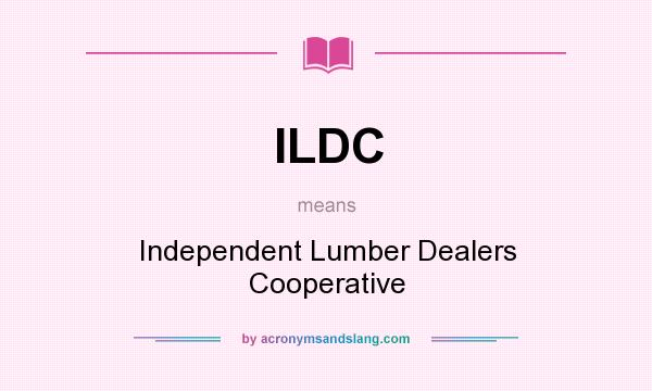 What does ILDC mean? It stands for Independent Lumber Dealers Cooperative