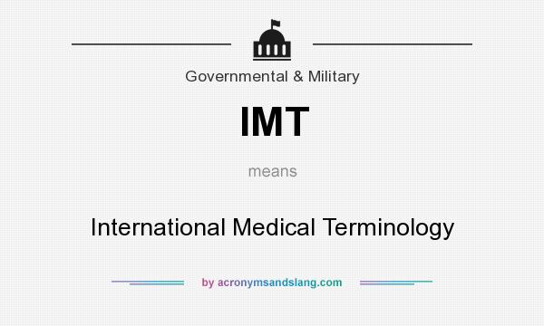 What does IMT mean? It stands for International Medical Terminology