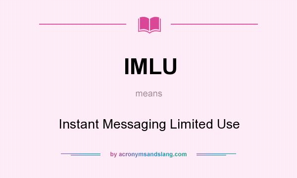 What does IMLU mean? It stands for Instant Messaging Limited Use