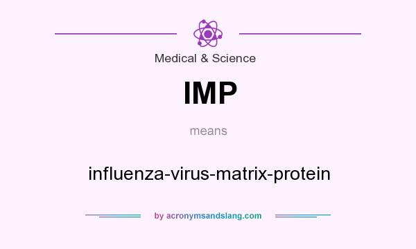 What does IMP mean? It stands for influenza-virus-matrix-protein