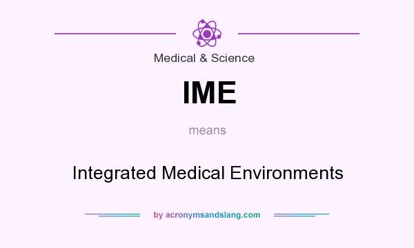 What does IME mean? It stands for Integrated Medical Environments