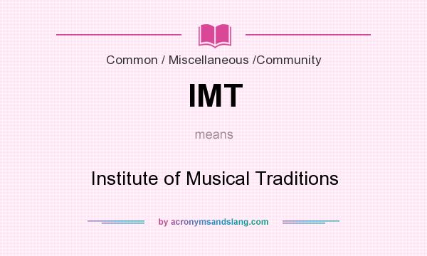 What does IMT mean? It stands for Institute of Musical Traditions