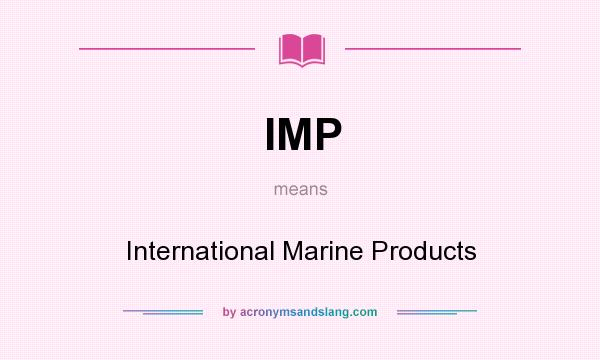 What does IMP mean? It stands for International Marine Products