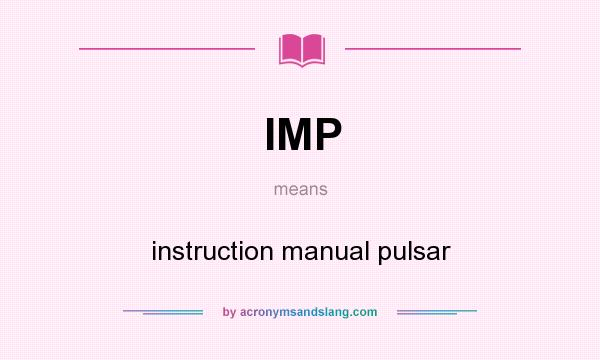 What does IMP mean? It stands for instruction manual pulsar