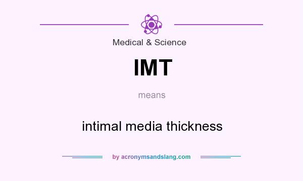 What does IMT mean? It stands for intimal media thickness