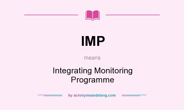 What does IMP mean? It stands for Integrating Monitoring Programme