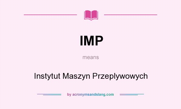 What does IMP mean? It stands for Instytut Maszyn Przeplywowych