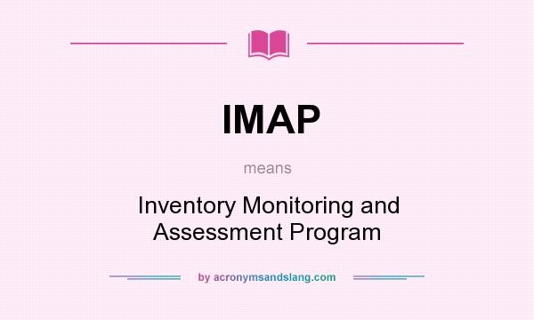 What does IMAP mean? It stands for Inventory Monitoring and Assessment Program