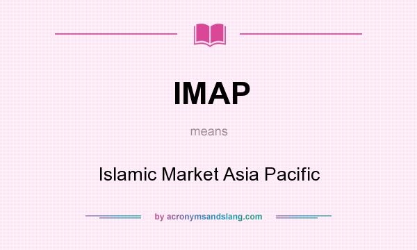 What does IMAP mean? It stands for Islamic Market Asia Pacific