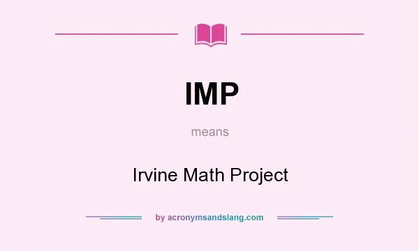 What does IMP mean? It stands for Irvine Math Project
