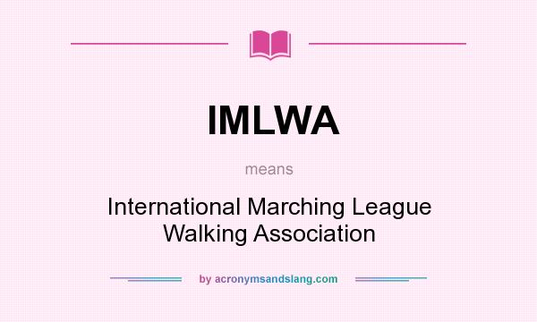 What does IMLWA mean? It stands for International Marching League Walking Association