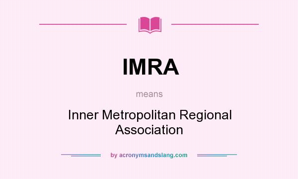 What does IMRA mean? It stands for Inner Metropolitan Regional Association