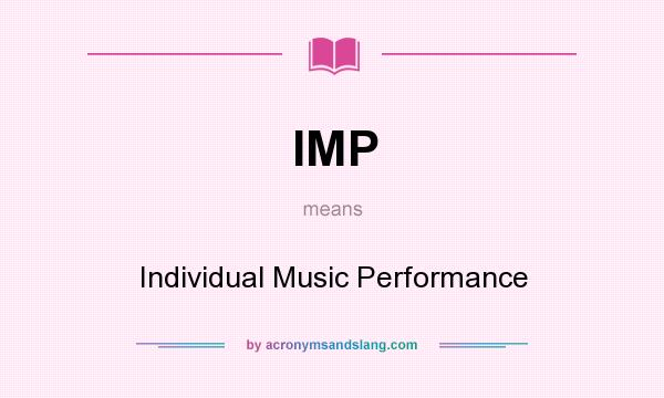 What does IMP mean? It stands for Individual Music Performance