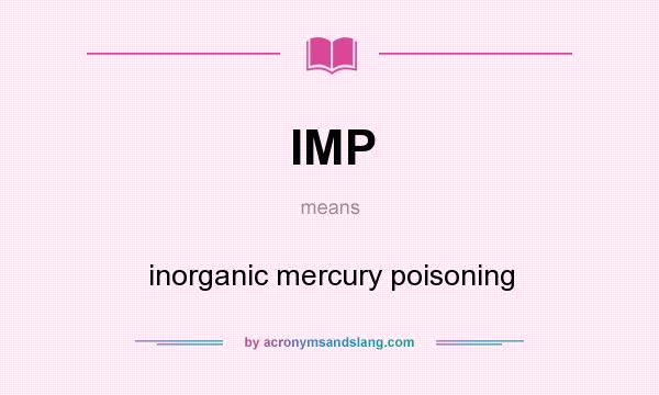 What does IMP mean? It stands for inorganic mercury poisoning