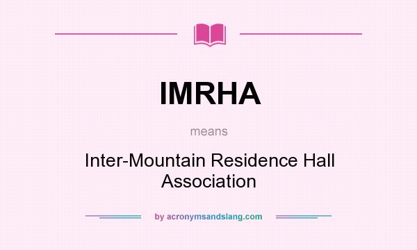 What does IMRHA mean? It stands for Inter-Mountain Residence Hall Association