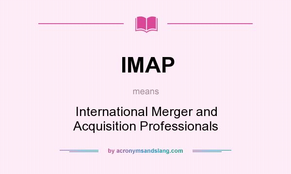 What does IMAP mean? It stands for International Merger and Acquisition Professionals