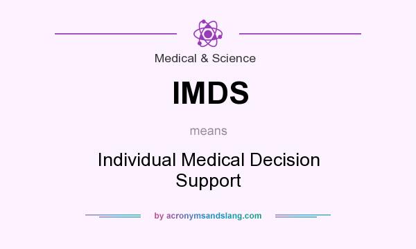 What does IMDS mean? It stands for Individual Medical Decision Support