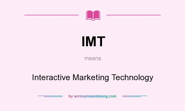 What does IMT mean? It stands for Interactive Marketing Technology