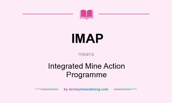 What does IMAP mean? It stands for Integrated Mine Action Programme