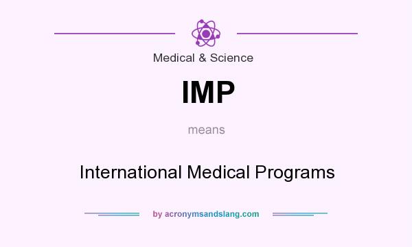 What does IMP mean? It stands for International Medical Programs